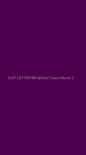 Tampilan Antarmuka Aplikasi Slot Lottery88 Aplikasi Cuaca Akurat - 2