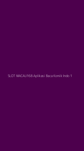 Tampilan Antarmuka Aplikasi Slot Macau168 Aplikasi Baca Komik Indo - 1