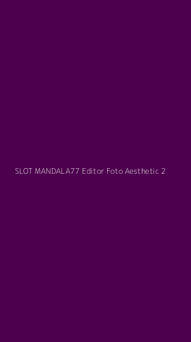 Tampilan Antarmuka Aplikasi Slot Mandala77 Editor Foto Aesthetic - 2
