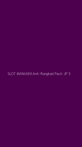 Tampilan Antarmuka Aplikasi Slot Mania99 Anti Rungkad Pasti Jp - 3