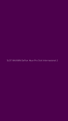 Tampilan Antarmuka Aplikasi Slot Maxwin Daftar Akun Pro Slot Internasional - 2