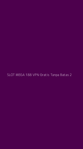 Tampilan Antarmuka Aplikasi Slot Mega 188 Vpn Gratis Tanpa Batas - 2