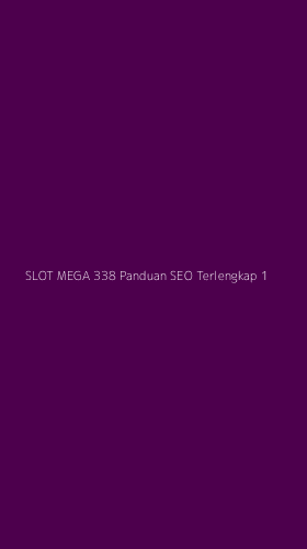 Tampilan Antarmuka Aplikasi Slot Mega 338 Panduan Seo Terlengkap - 1