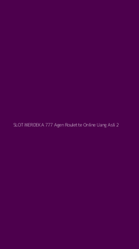 Tampilan Antarmuka Aplikasi Slot Merdeka 777 Agen Roulette Online Uang Asli - 2