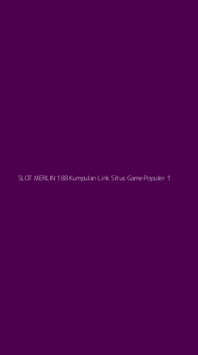 Tampilan Antarmuka Aplikasi Slot Merlin 188 Kumpulan Link Situs Game Populer - 1