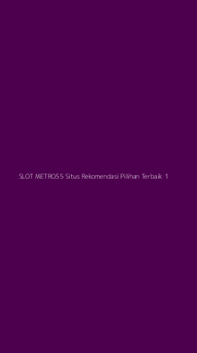 Tampilan Antarmuka Aplikasi Slot Metro55 Situs Rekomendasi Pilihan Terbaik - 1