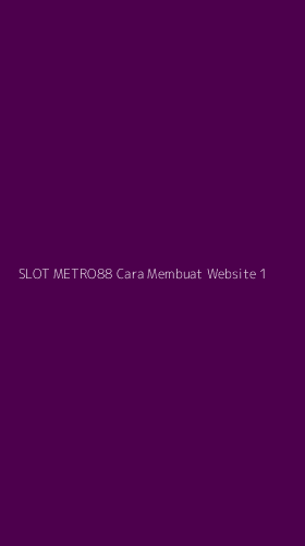 Tampilan Antarmuka Aplikasi Slot Metro88 Cara Membuat Website - 1