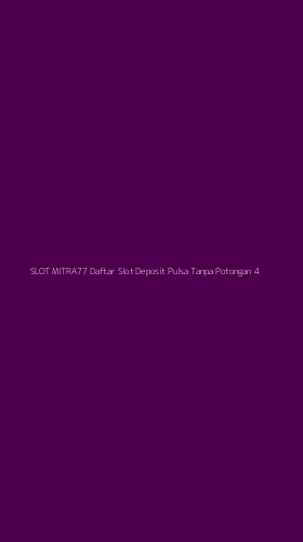 Tampilan Antarmuka Aplikasi Slot Mitra77 Daftar Slot Deposit Pulsa Tanpa Potongan - 4