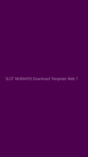 Tampilan Antarmuka Aplikasi Slot Murah55 Download Template Web - 1