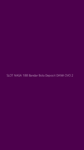 Tampilan Antarmuka Aplikasi Slot Naga 188 Bandar Bola Deposit Dana Ovo - 2