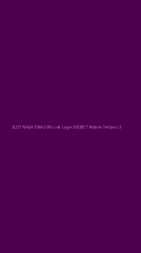 Tampilan Antarmuka Aplikasi Slot Naga Emas 99 Link Login Sbobet Mobile Terbaru - 3