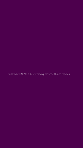 Tampilan Antarmuka Aplikasi Slot Nation 777 Situs Terpercaya Pilihan Utama Player - 2