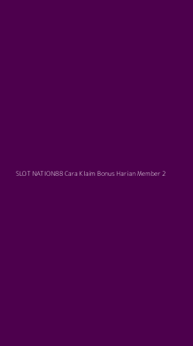 Tampilan Antarmuka Aplikasi Slot Nation88 Cara Klaim Bonus Harian Member - 2
