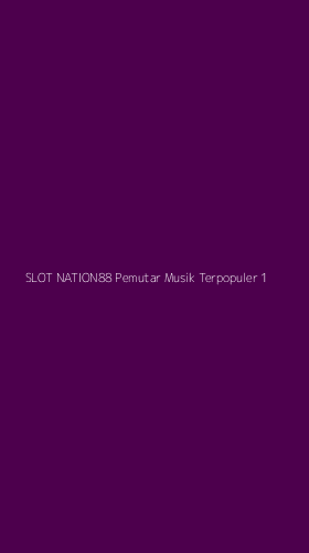 Tampilan Antarmuka Aplikasi Slot Nation88 Pemutar Musik Terpopuler - 1