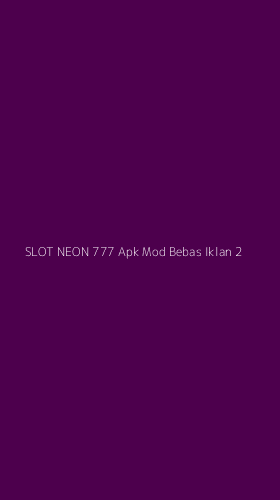 Tampilan Antarmuka Aplikasi Slot Neon 777 Apk Mod Bebas Iklan - 2