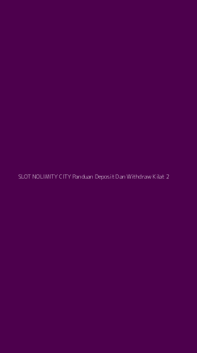 Tampilan Antarmuka Aplikasi Slot Nolimity City Panduan Deposit Dan Withdraw Kilat - 2