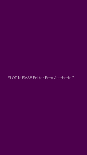 Tampilan Antarmuka Aplikasi Slot Nusa88 Editor Foto Aesthetic - 2