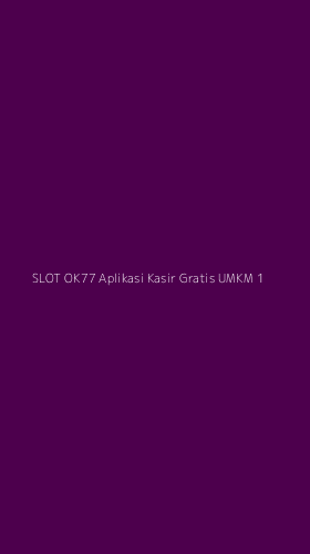Tampilan Antarmuka Aplikasi Slot Ok77 Aplikasi Kasir Gratis Umkm - 1