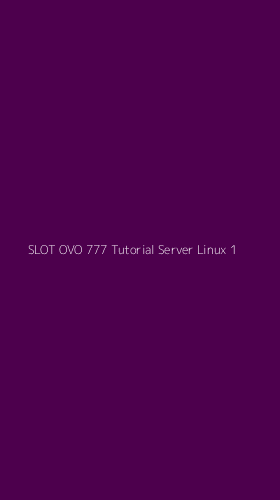 Tampilan Antarmuka Aplikasi Slot Ovo 777 Tutorial Server Linux - 1
