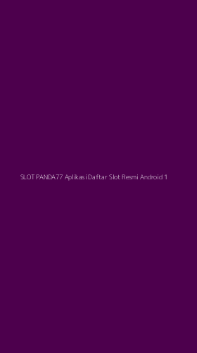 Tampilan Antarmuka Aplikasi Slot Panda77 Aplikasi Daftar Slot Resmi Android - 1