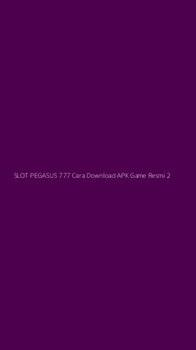 Tampilan Antarmuka Aplikasi Slot Pegasus 777 Cara Download Apk Game Resmi - 2