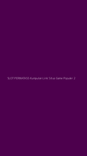 Tampilan Antarmuka Aplikasi Slot Permata55 Kumpulan Link Situs Game Populer - 2