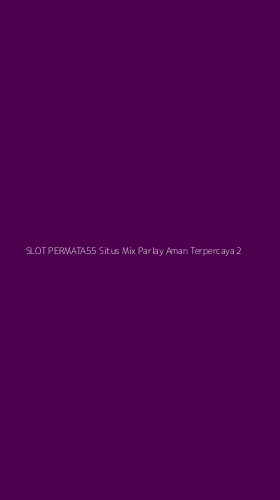 Tampilan Antarmuka Aplikasi Slot Permata55 Situs Mix Parlay Aman Terpercaya - 2