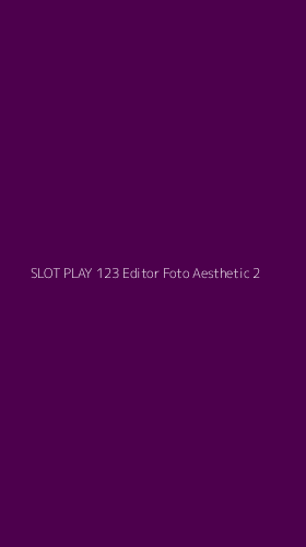 Tampilan Antarmuka Aplikasi Slot Play 123 Editor Foto Aesthetic - 2