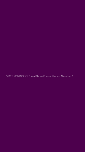 Tampilan Antarmuka Aplikasi Slot Pondok77 Cara Klaim Bonus Harian Member - 1