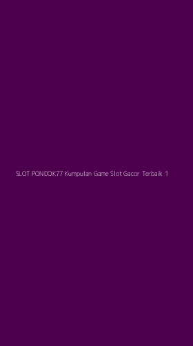 Tampilan Antarmuka Aplikasi Slot Pondok77 Kumpulan Game Slot Gacor Terbaik - 1