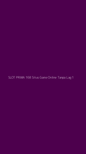 Tampilan Antarmuka Aplikasi Slot Prima 168 Situs Game Online Tanpa Lag - 1