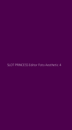 Tampilan Antarmuka Aplikasi Slot Princess Editor Foto Aesthetic - 4