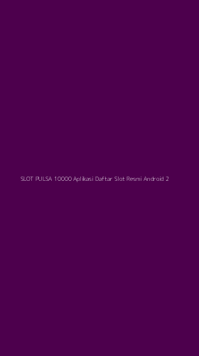 Tampilan Antarmuka Aplikasi Slot Pulsa 10000 Aplikasi Daftar Slot Resmi Android - 2