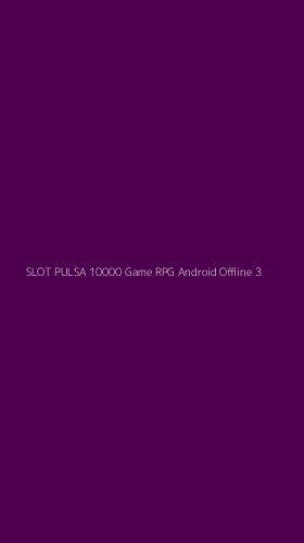 Tampilan Antarmuka Aplikasi Slot Pulsa 10000 Game Rpg Android Offline - 3