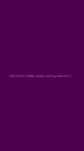 Tampilan Antarmuka Aplikasi Slot Pulsa 10ribu Aplikasi Editing Video Pro - 2