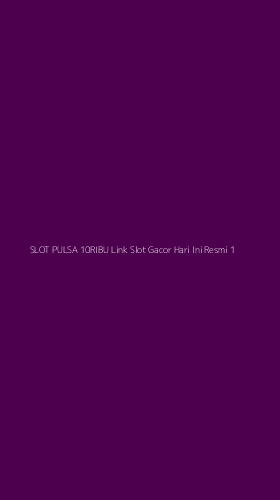 Tampilan Antarmuka Aplikasi Slot Pulsa 10ribu Link Slot Gacor Hari Ini Resmi - 1
