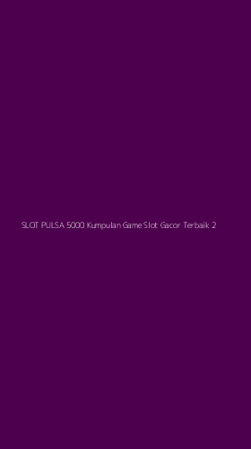 Tampilan Antarmuka Aplikasi Slot Pulsa 5000 Kumpulan Game Slot Gacor Terbaik - 2