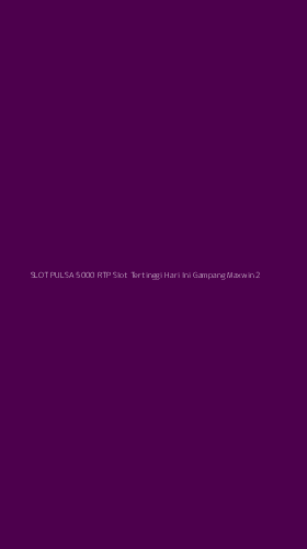 Tampilan Antarmuka Aplikasi Slot Pulsa 5000 Rtp Slot Tertinggi Hari Ini Gampang Maxwin - 2