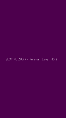 Tampilan Antarmuka Aplikasi SLOT PULSA77 - Perekam Layar HD - 2