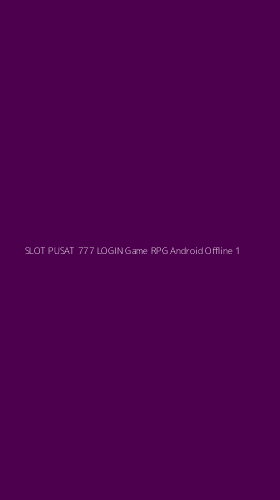 Tampilan Antarmuka Aplikasi Slot Pusat 777 Login Game Rpg Android Offline - 1
