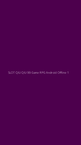 Tampilan Antarmuka Aplikasi Slot Qiu Qiu 99 Game Rpg Android Offline - 1
