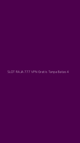 Tampilan Antarmuka Aplikasi Slot Raja 777 Vpn Gratis Tanpa Batas - 4