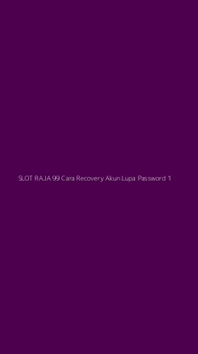 Tampilan Antarmuka Aplikasi Slot Raja 99 Cara Recovery Akun Lupa Password - 1