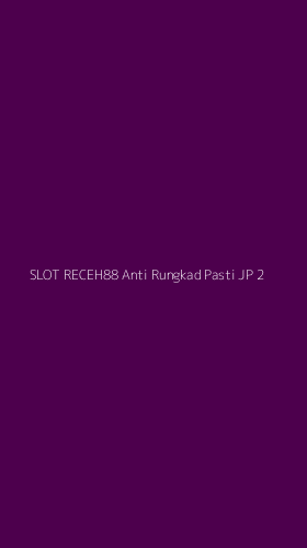 Tampilan Antarmuka Aplikasi Slot Receh88 Anti Rungkad Pasti Jp - 2