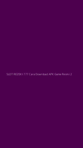 Tampilan Antarmuka Aplikasi Slot Rezeki 777 Cara Download Apk Game Resmi - 2