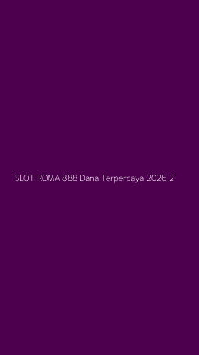 Tampilan Antarmuka Aplikasi Slot Roma 888 Dana Terpercaya 2026 - 2