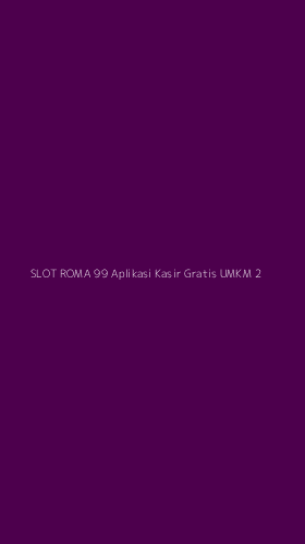 Tampilan Antarmuka Aplikasi Slot Roma 99 Aplikasi Kasir Gratis Umkm - 2