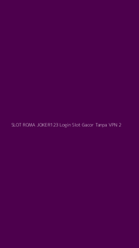 Tampilan Antarmuka Aplikasi Slot Roma Joker123 Login Slot Gacor Tanpa Vpn - 2
