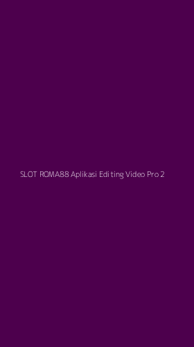 Tampilan Antarmuka Aplikasi Slot Roma88 Aplikasi Editing Video Pro - 2