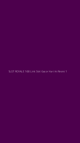 Tampilan Antarmuka Aplikasi Slot Royale 168 Link Slot Gacor Hari Ini Resmi - 1